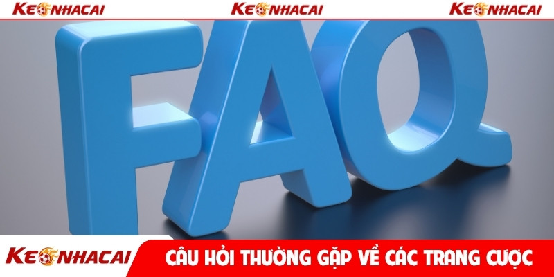 Câu hỏi thường gặp về các trang cược