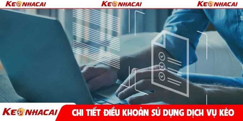 Chi tiết điều khoản sử dụng dịch vụ kèo