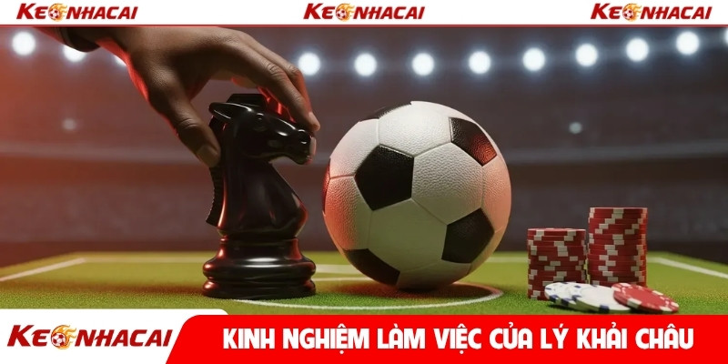 Kinh nghiệm làm việc của Lý Khải Châu