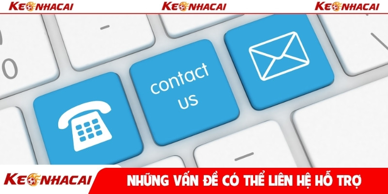 Những vấn đề có thể liên hệ hỗ trợ